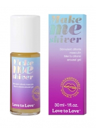 Возбуждающий гель для пениса Make Me Shiver - 30 мл. - Love to Love - купить с доставкой в Калуге